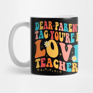 Dear Parents Tag Youre It Love Teachers Last Day Of School Mug